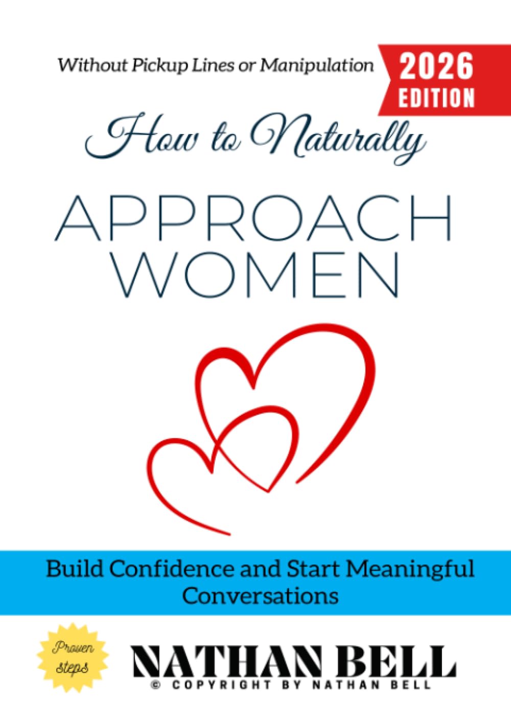 How to Naturally Approach Women:: Build Confidence and Start Meaningful Conversations Without Pickup Lines or Manipulation