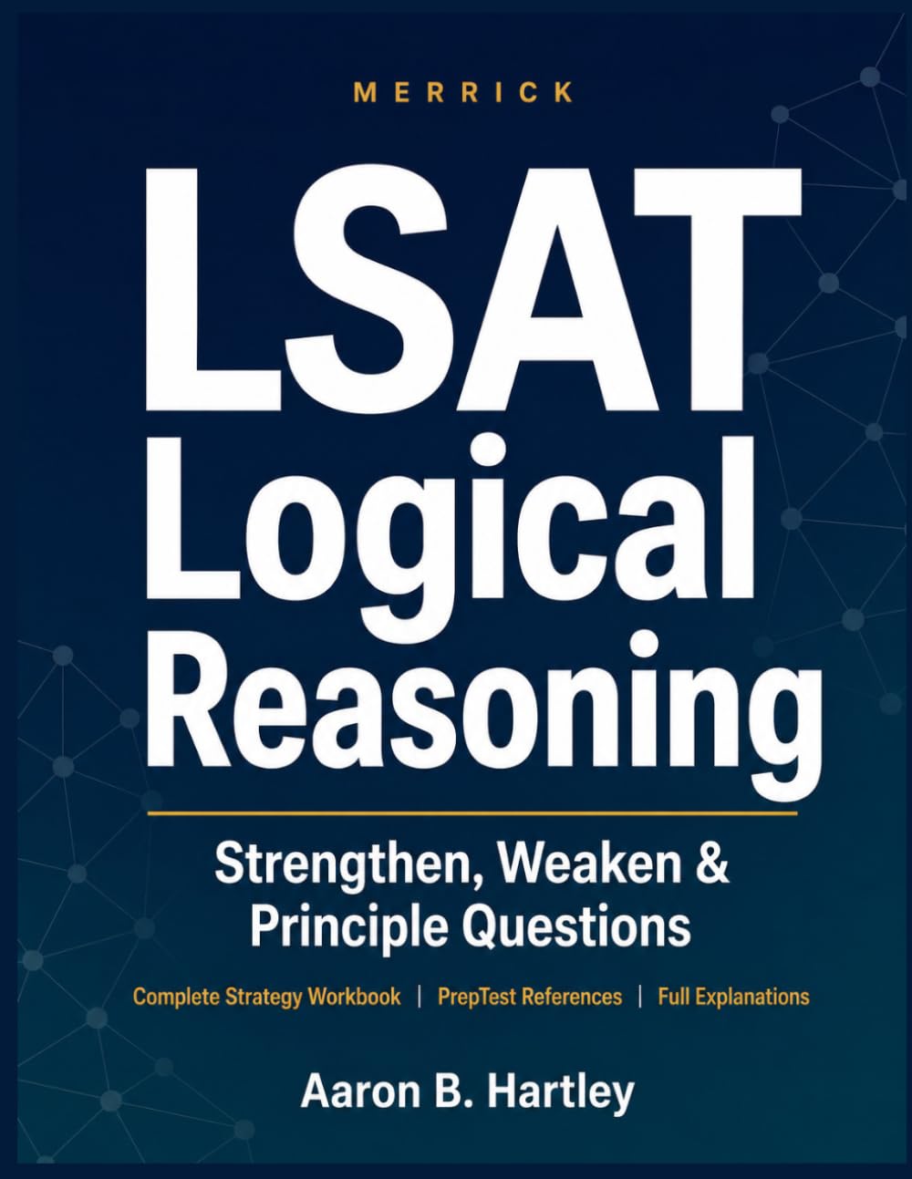 LSAT Logical Reasoning: Strengthen, Weaken & Principle: Gap-First Strategy Workbook with Drill Sets and Full Explanations