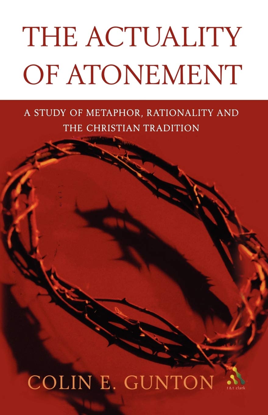 Actuality of Atonement: A Study of Metaphor, Ra. Gunton<|