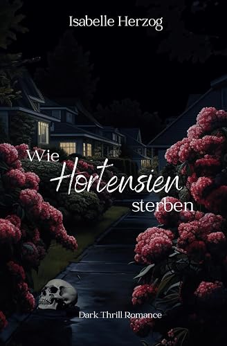 Wie Hortensien sterben: (Dark Thrill Romance, Psychologin, Psychopath, Dark) (Hortensien-Reihe, Band 1)