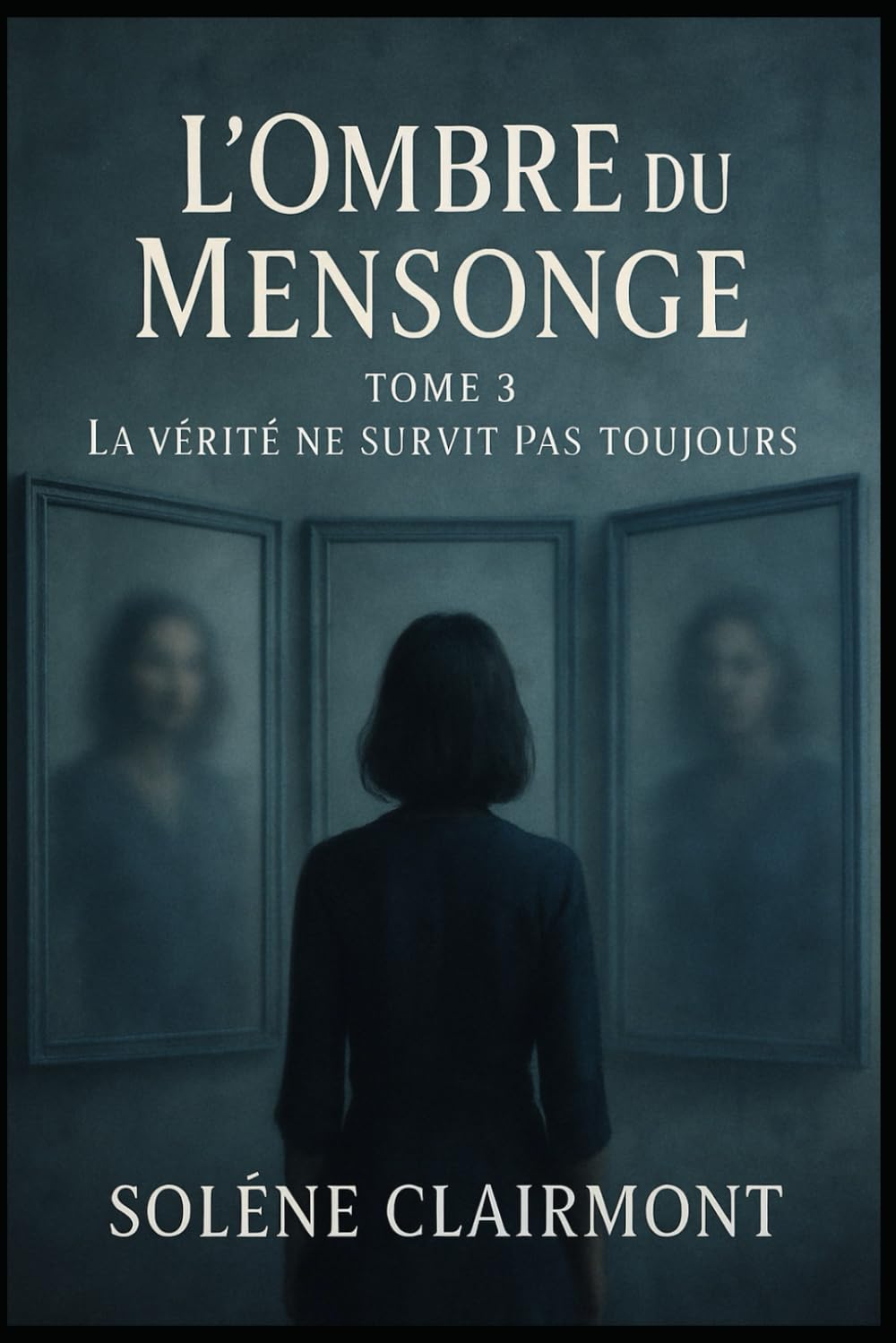 L’Ombre du Mensonge – Tome 3 : La vérité ne survit pas toujours: Découvrez les sombres secrets cachés derrière les apparences, où chaque vérité est une illusion.