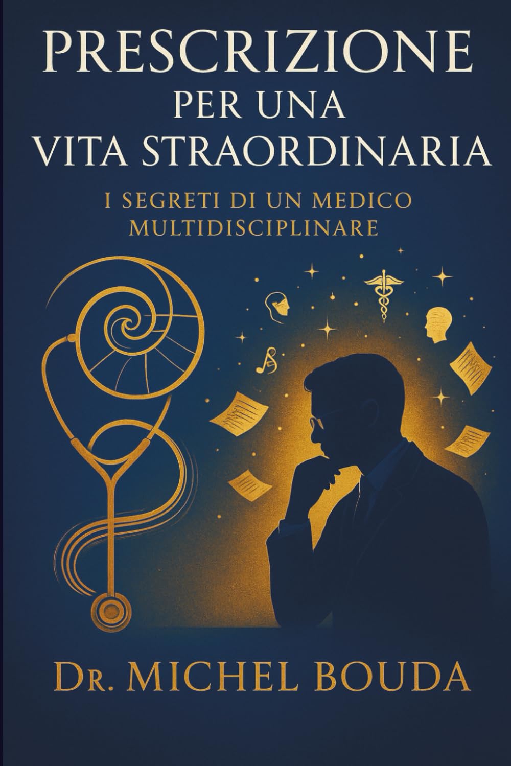 PRESCRIZIONE PER UNA VITA STRAORDINARIA: I Segreti di un Medico Multidisciplinare