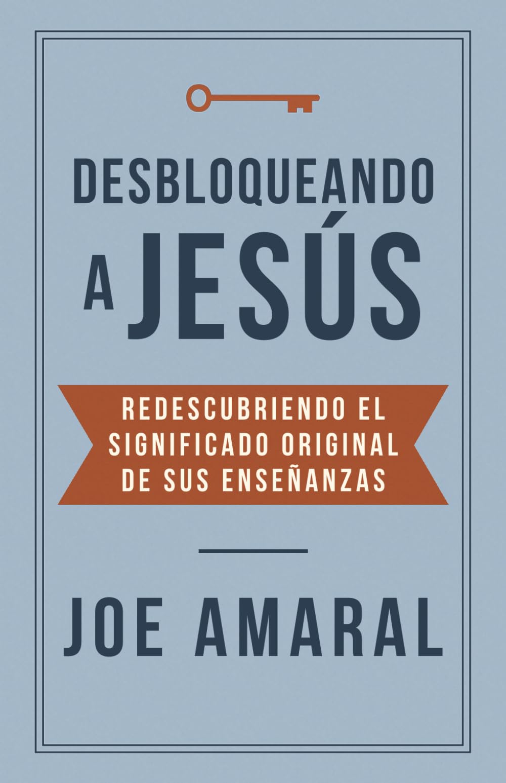 Desbloqueando a Jesús: Redescubriendo el Significado Original de Sus Enseñanzas