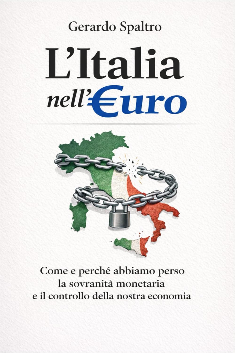 L'Italia nell'euro: Come e perché abbiamo perso la sovranità monetaria e il controllo della nostra economia