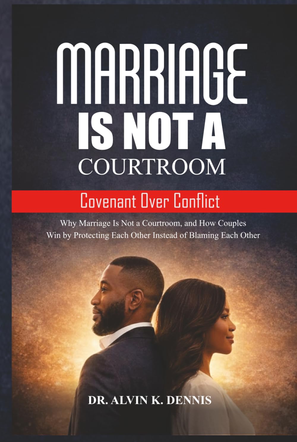 Marriage Is Not A Courtroom: Covenant Over Conflict
