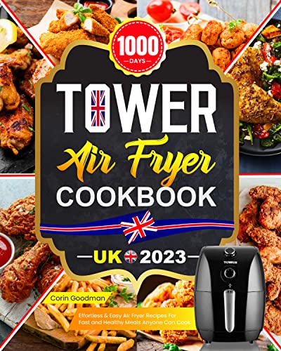 Tower Air Fryer Cookbook UK 2023: 1000 Days Effortless & Easy Air Fryer Recipes For Fast and Healthy
