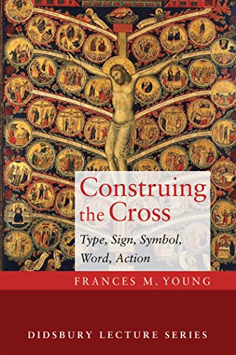 Construing the Cross: Type, Sign, Symbol, Word, Action (Didsbury Lecture Series) (English Edition)