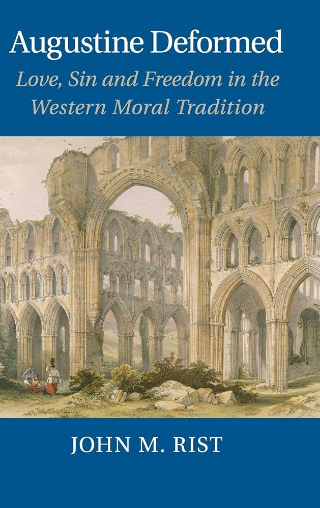 Augustine Deformed: Love, Sin, and Freedom in the Western Moral Tradition