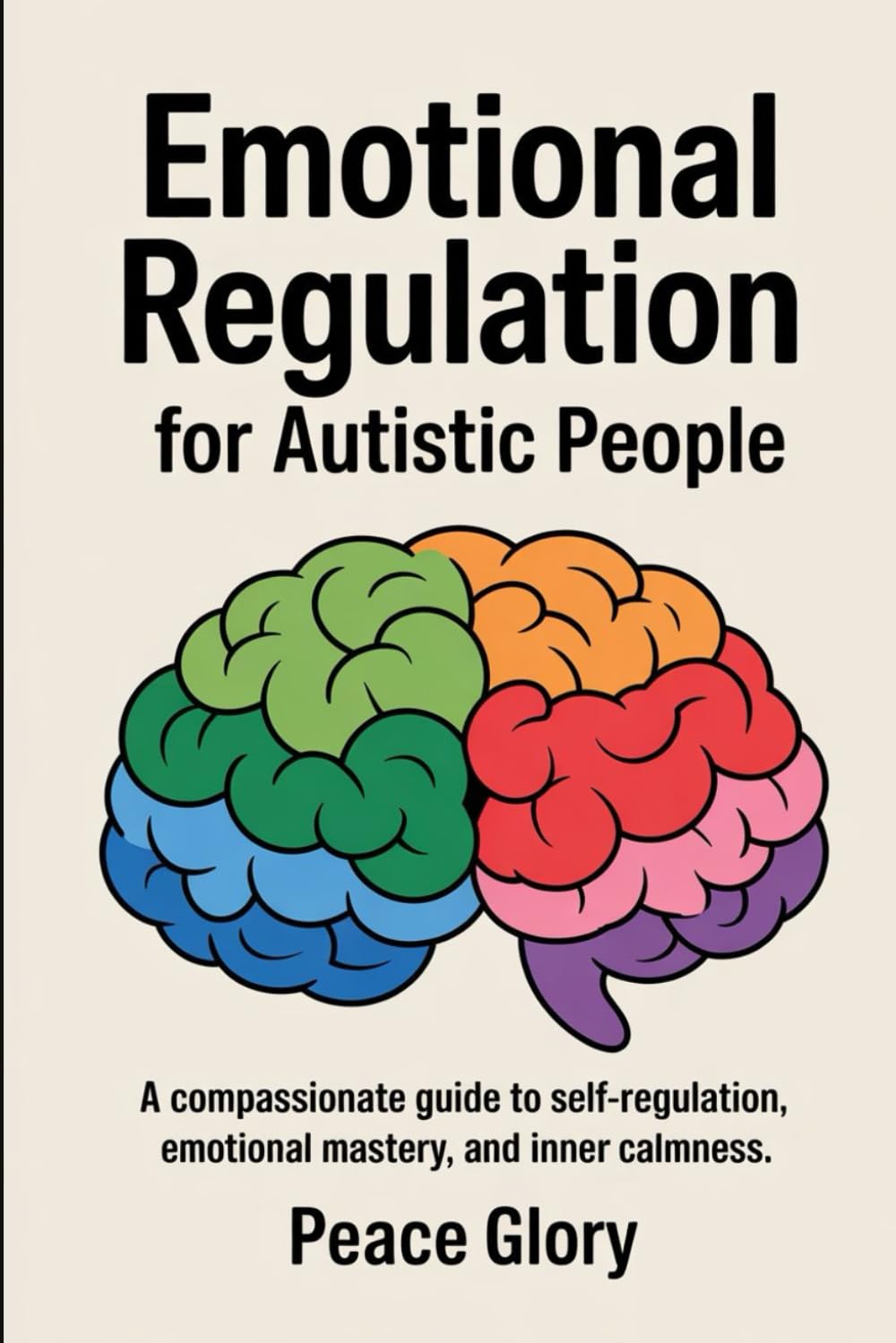 Emotional Regulation for Autistic People: A Compassionate Guide to Self-Regulation, Emotional Mastery, and Inner Calmness