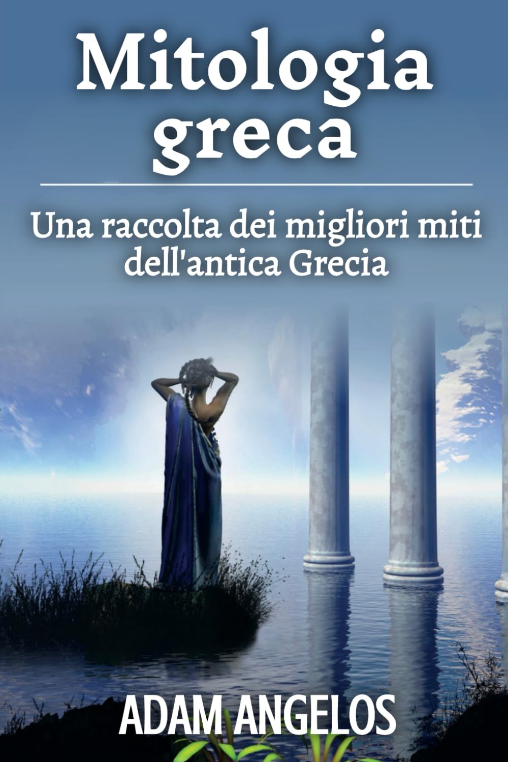 Mitologia greca: Una raccolta dei migliori miti dell'antica Grecia