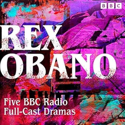Rex Obano: Five BBC Radio Full-Cast Dramas