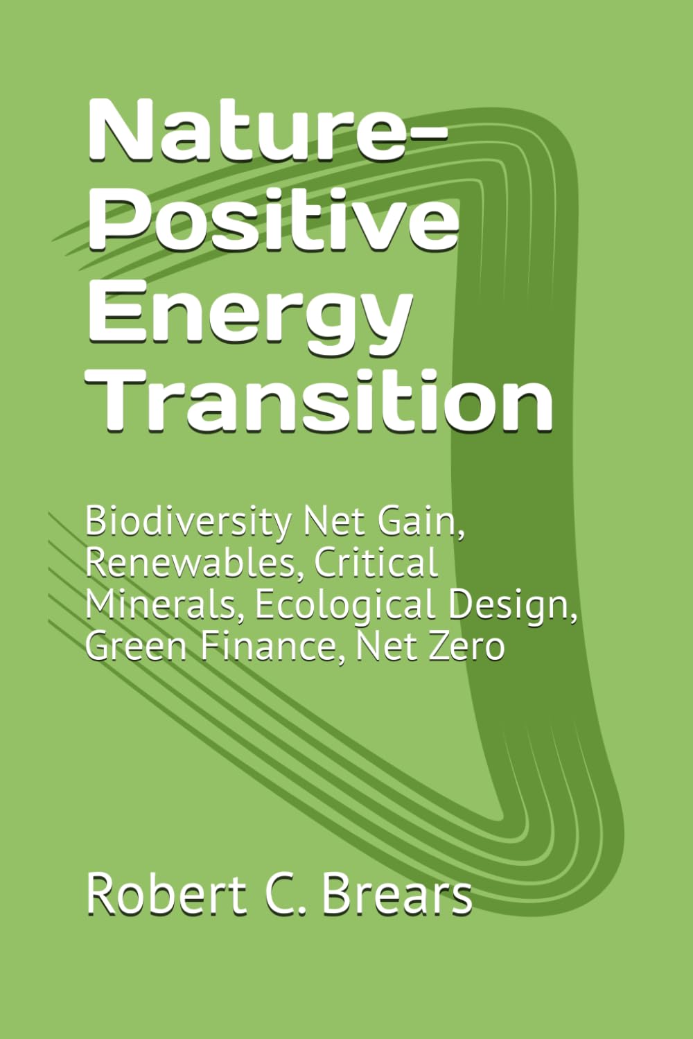 Nature-Positive Energy Transition: Biodiversity Net Gain, Renewables, Critical Minerals, Ecological Design, Green Finance, Net Zero