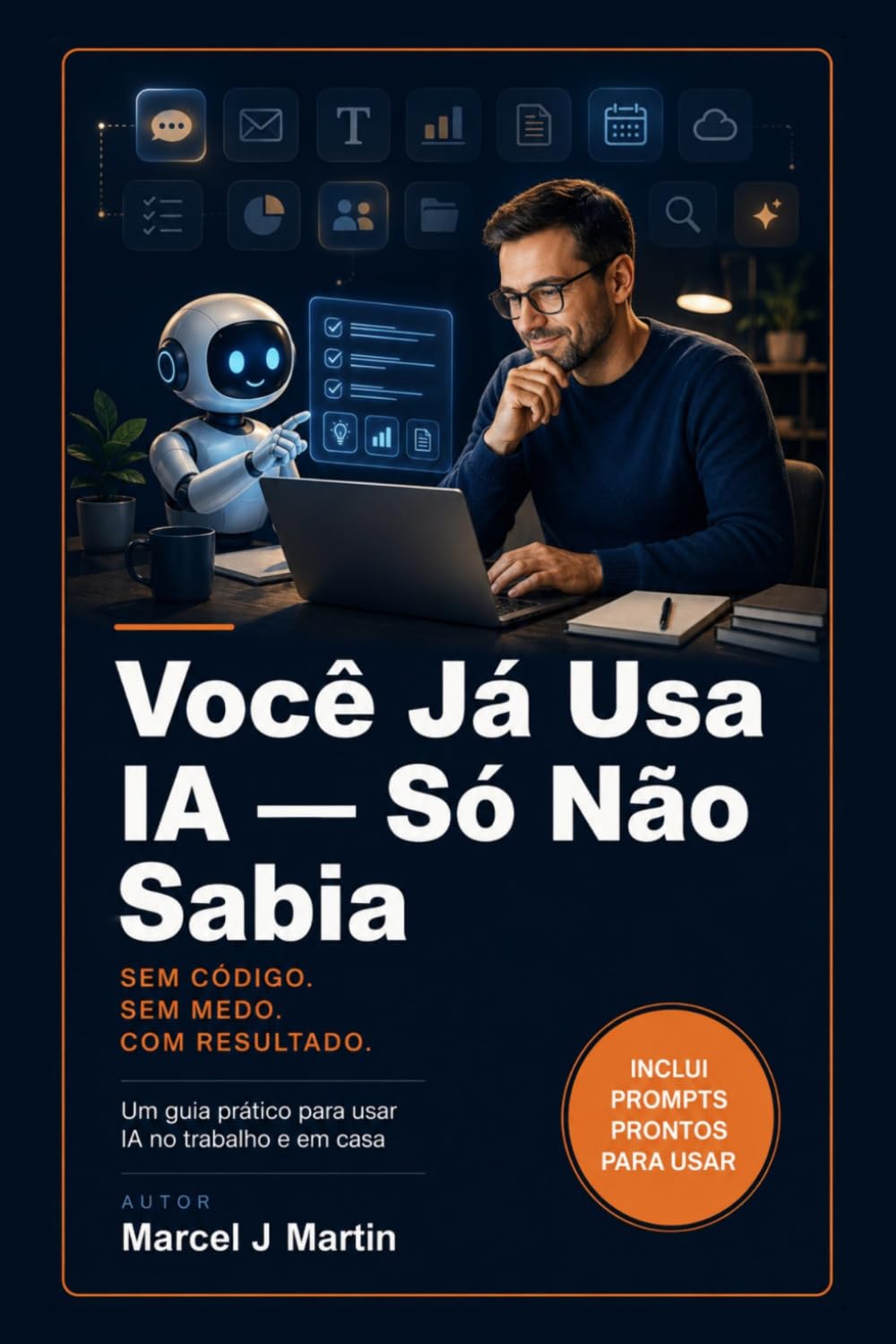Você Já Usa IA - Só Não Sabia: Sem código. Sem medo. Com resultado.