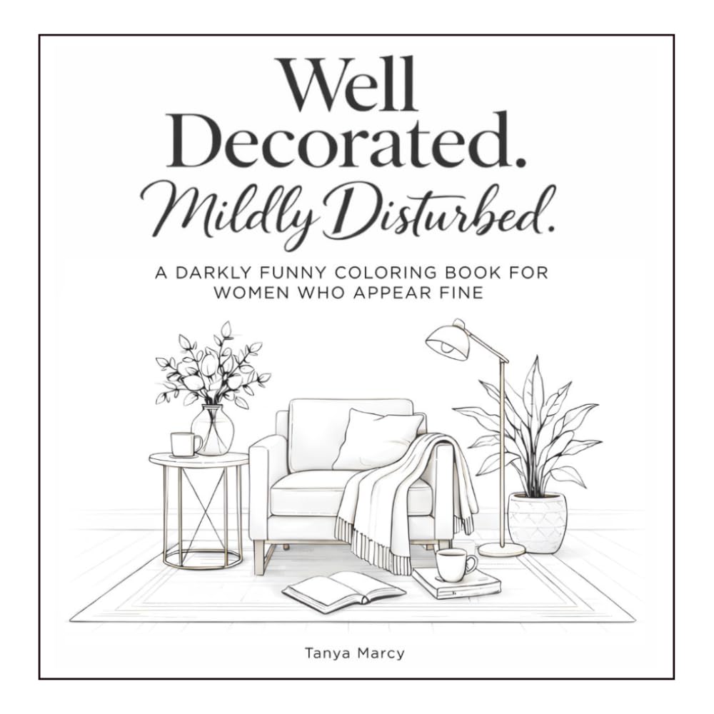 Well Decorated. Mildly Disturbed.: A Darkly Funny Coloring Book for Women Who Appear Fine