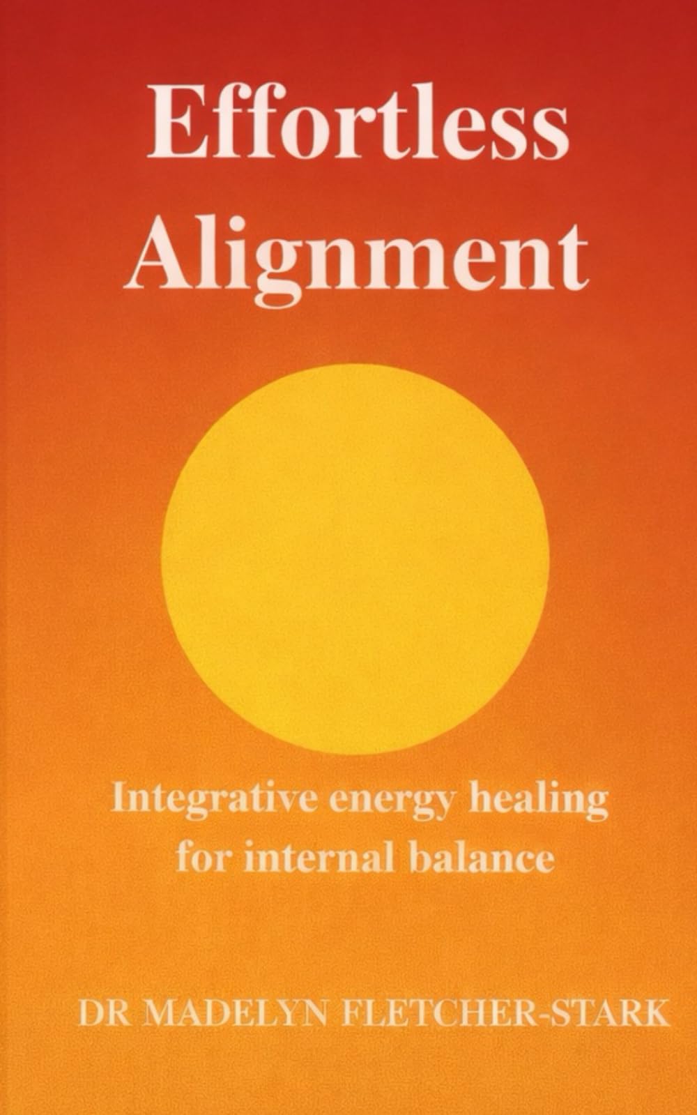 Effortless Alignment: integrative energy healing for internal balance