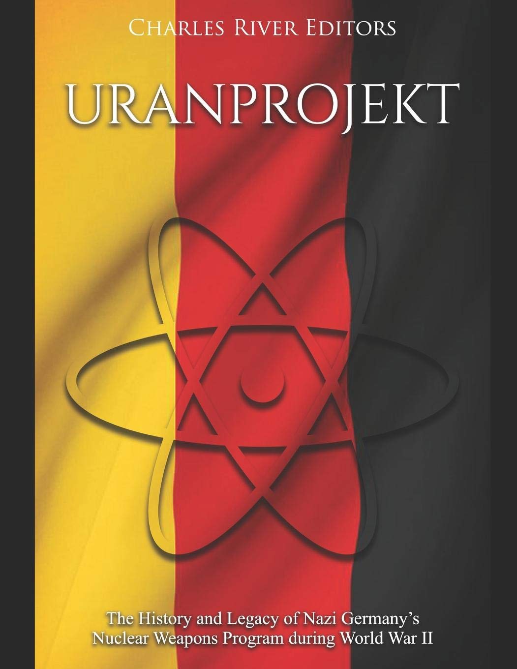 Uranprojekt: The History and Legacy of Nazi Germany’s Nuclear Weapons Program during World War II