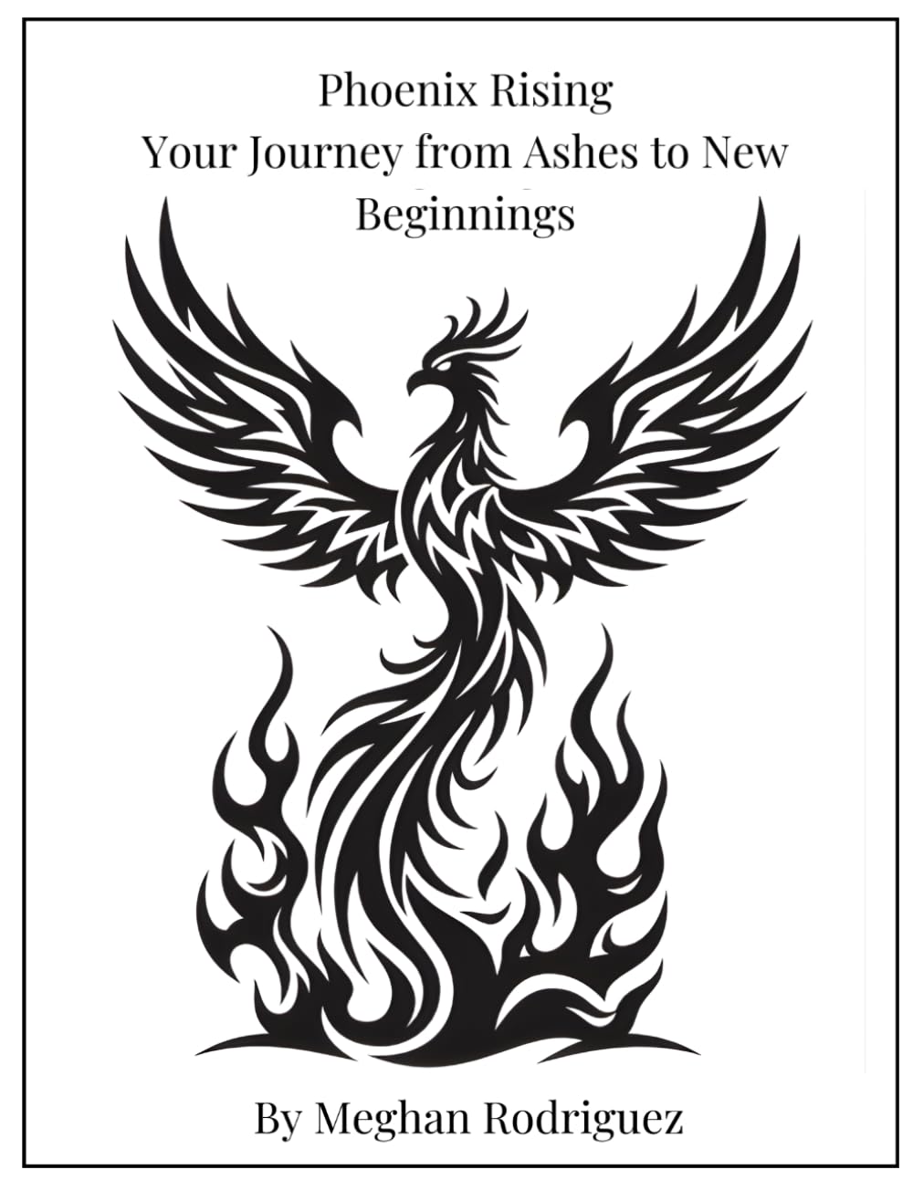 Phoenix Rising: Your Journey from Ashes to New Beginnings