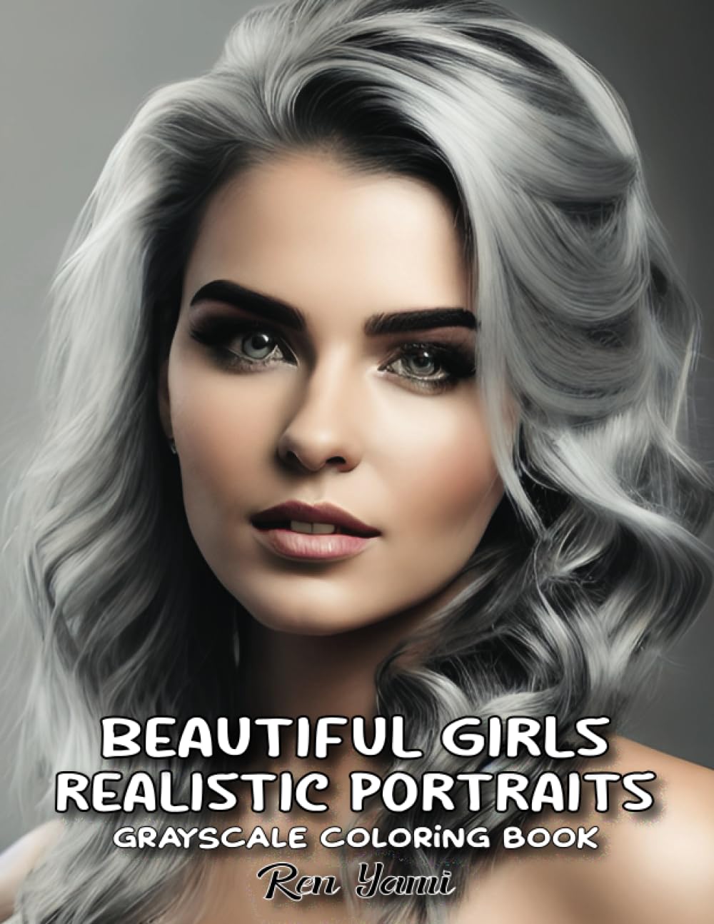 Beautiful Girls Realistic Portraits: Grayscale Coloring Book for Adults, Heavenly Gorgeous Women With Hair Designs, Realistic Beauty Portraits, Relaxing Coloring Pages