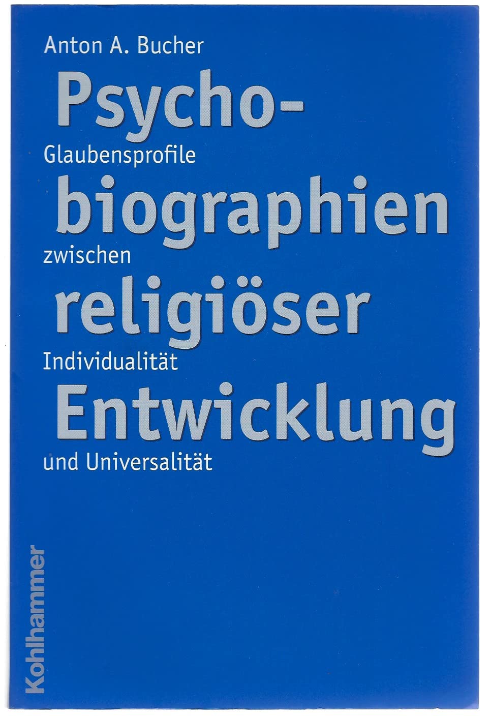 Psychobiographien religiöser Enwicklung: Glaubensprofile zwischen Individualität und Universalität