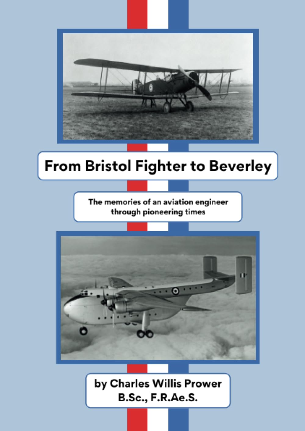 From Bristol Fighter to Beverley: The memories of an aviation engineer through pioneering times