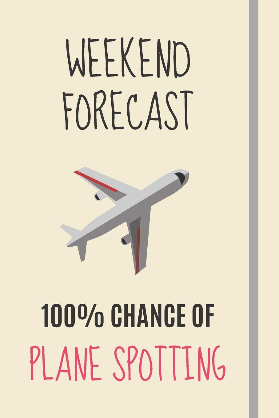 Weekend Forecast: 100% Chance Of Plane Spotting: Plane Spotting Gifts For Aviation Geeks & Aeroplane Enthusiasts Spotters - Lined Journal or Notebook