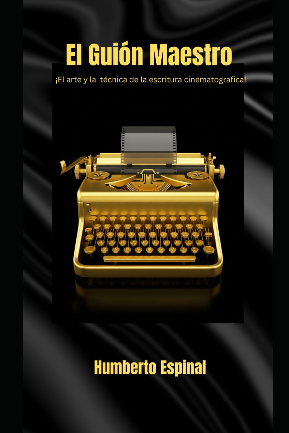 El Guion Maestro: ¡El arte y la técnica de la escritura cinematografica!