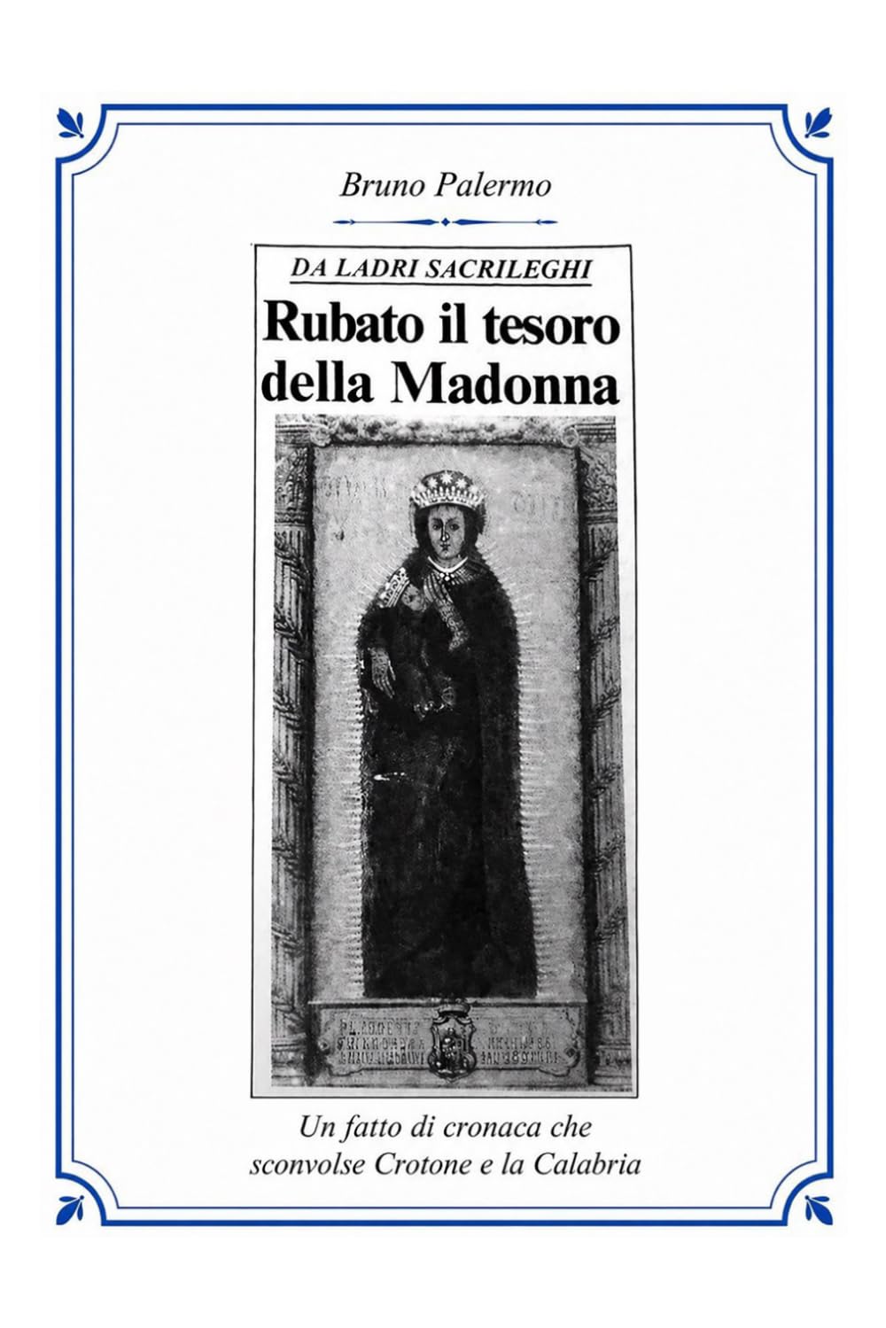 Rubato il tesoro della Madonna: Un fatto di cronaca che sconvolse Crotone e la Calabria