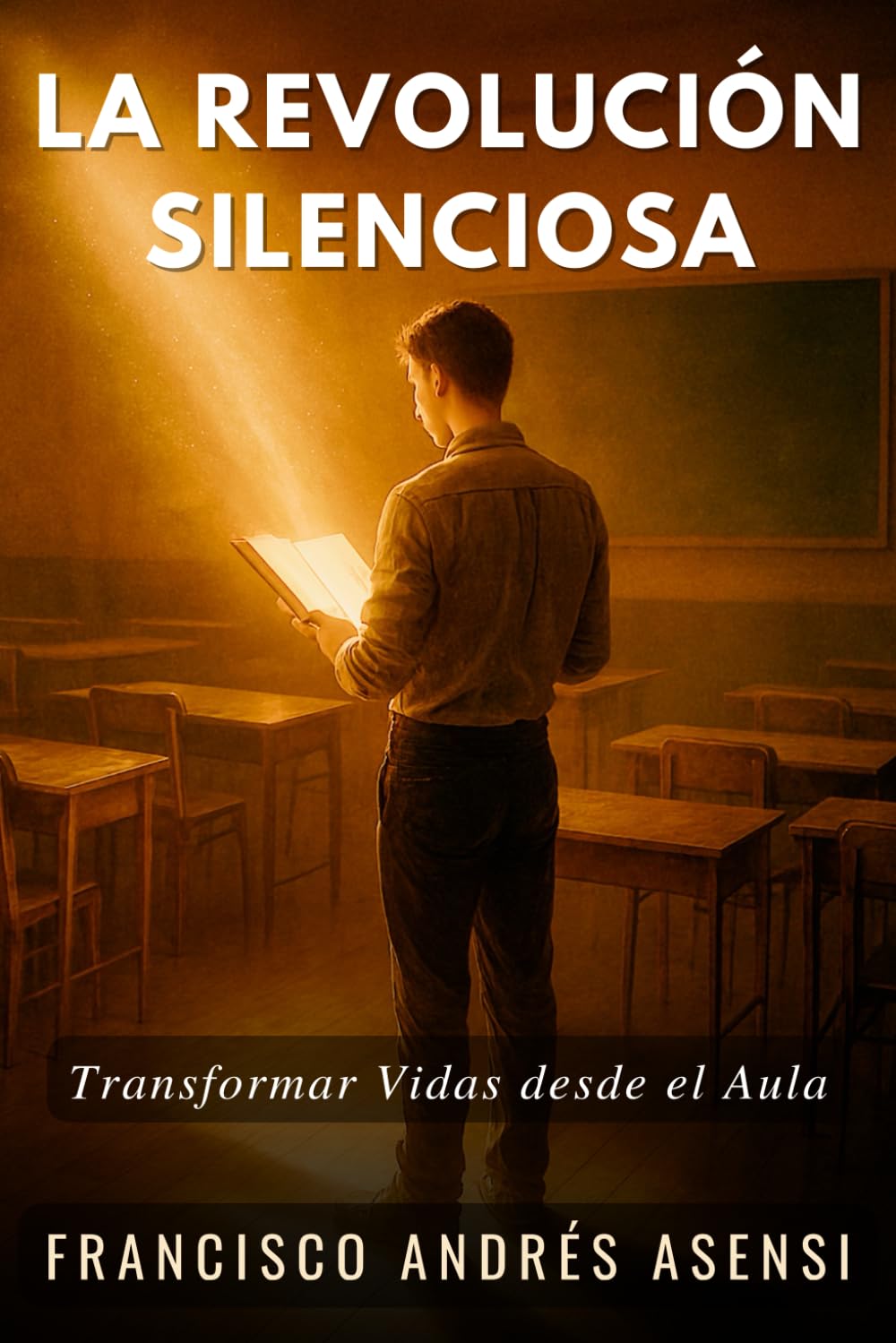 La Revolución Silenciosa: Una novela inspiradora sobre cómo un profesor frustrado transformó su vida y la de sus alumnos