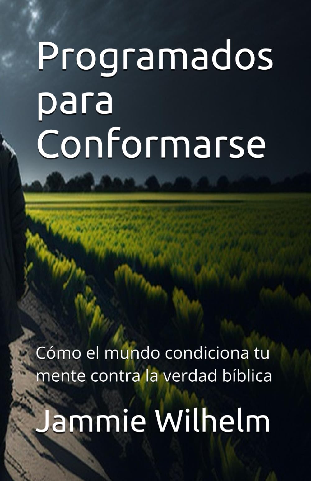 Programados para Conformarse: Cómo el mundo condiciona tu mente contra la verdad bíblica