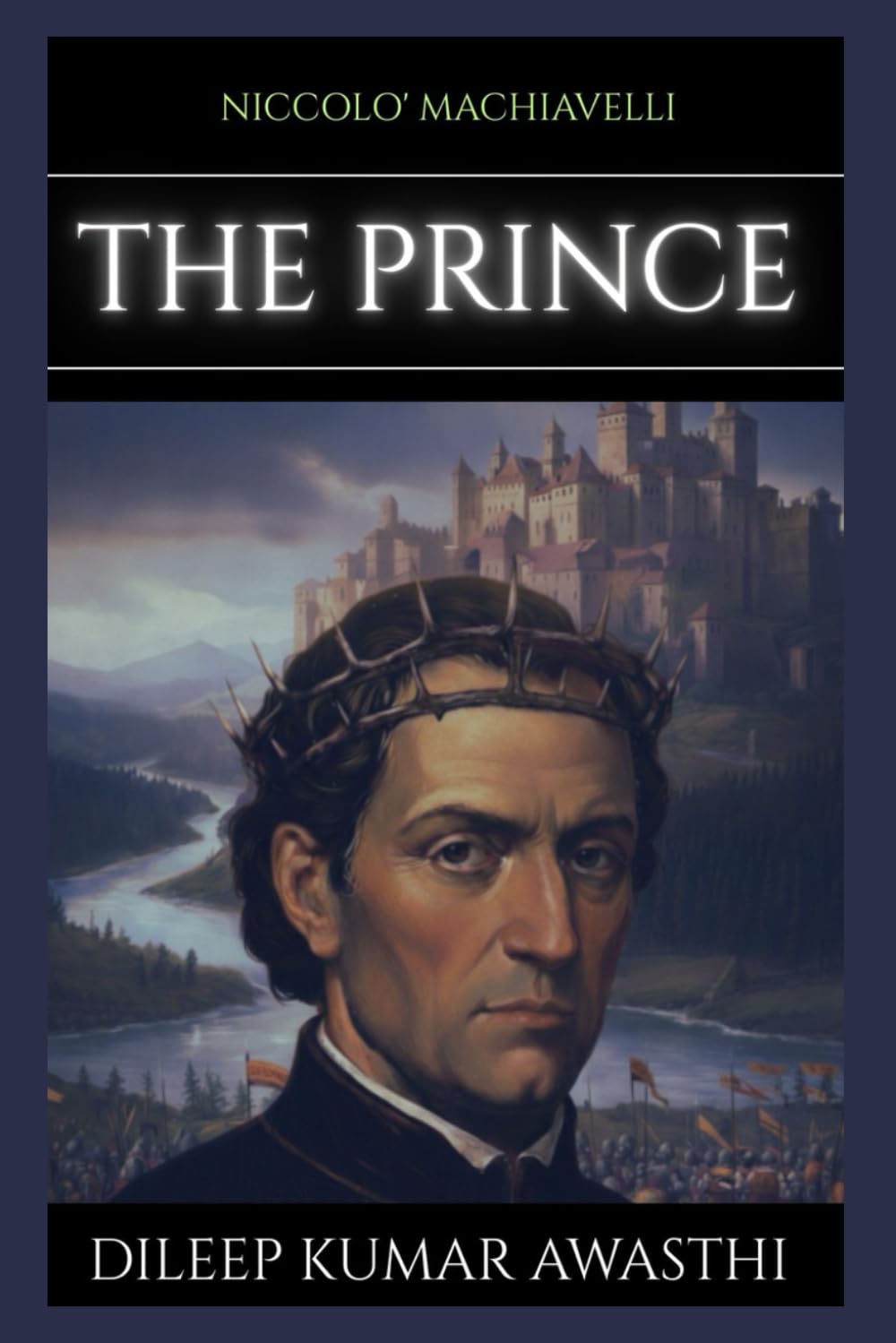 THE PRINCE by NICCOLO' Machiavelli: A 21st century guide to power, strategy and leadership (The pillar of western thought series: roots of endless question)