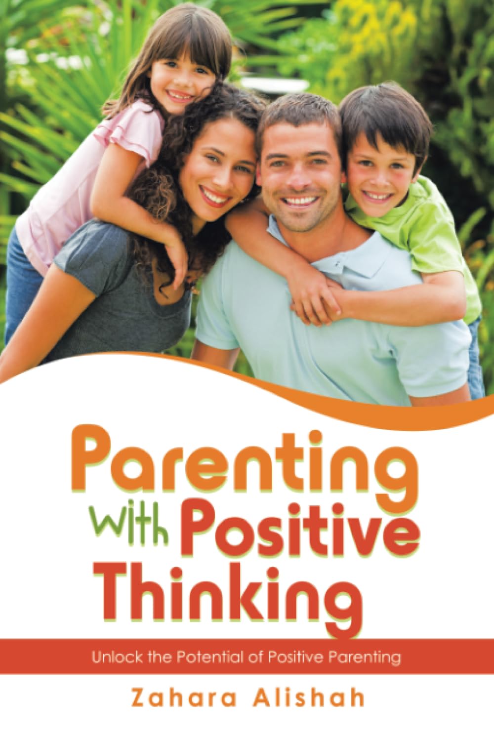 Parenting with Positive Thinking: Unlock the Potential of Positive Parenting