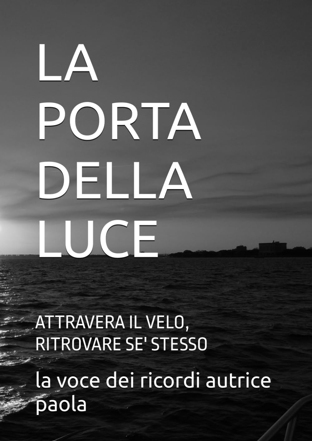 LA PORTA DELLA LUCE: ATTRAVERA IL VELO, RITROVARE SE' STESSO (CRESCITA PERSONALE E MENTE QUANTICA)