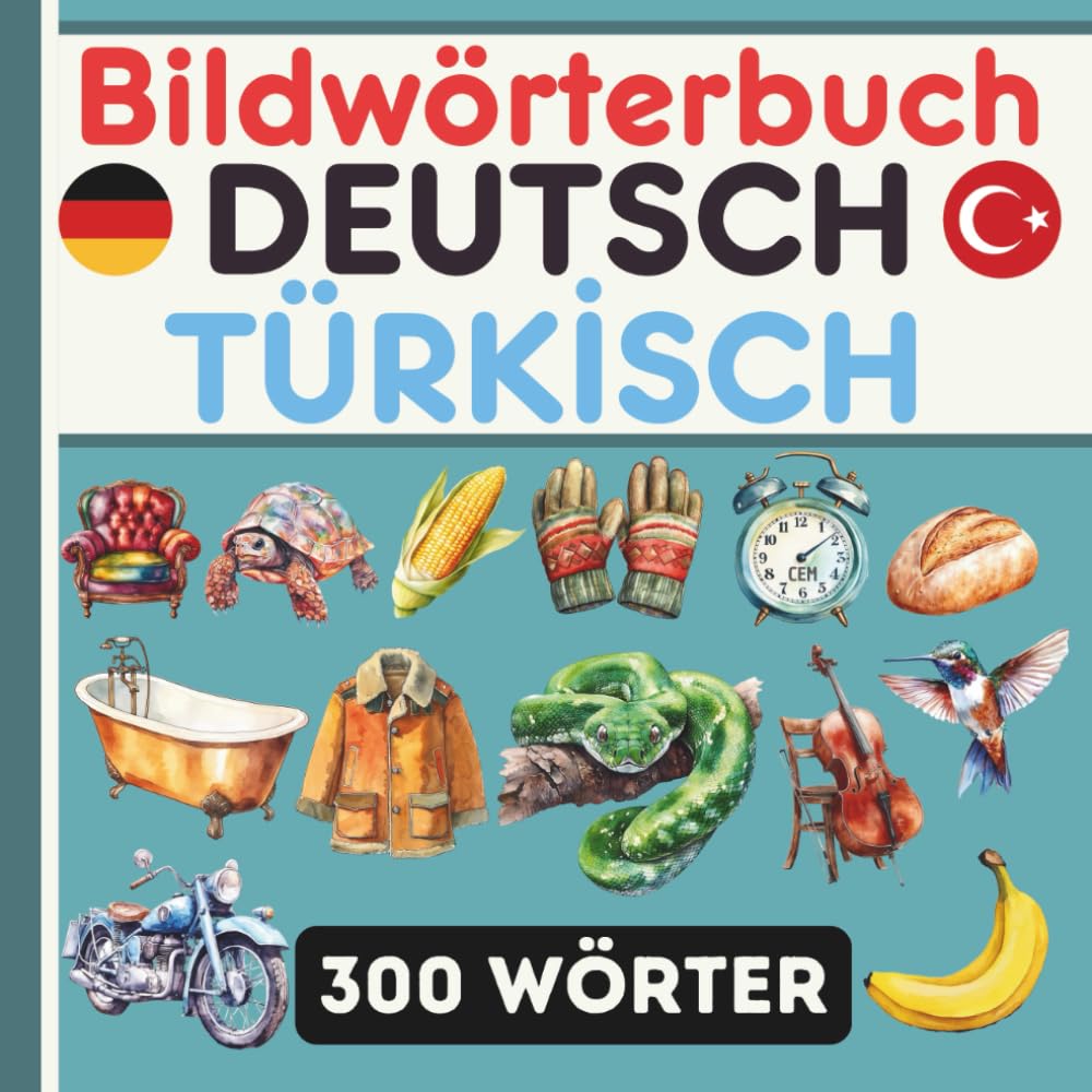 Mein Türkisch Bildwörterbuch – 300 illustrierte Alltagswörter: Türkisch lernen, Vokabeln einfach mit Bildern lernen – für Kinder und Anfänger