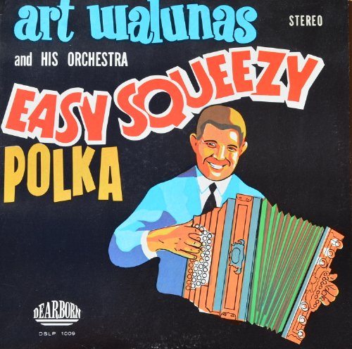 Art Walunas and His Orchestra Easy Squeezy Polka: Night I Met You; Lithuanian Wedding Polka; I Love Vienna; Yodeling Accordions; Matt's Two Step; Cloverleaf Polka; Dance Me Loose; Rustic Dance; Hum & Whistle Polka; Banjo Bells Polka