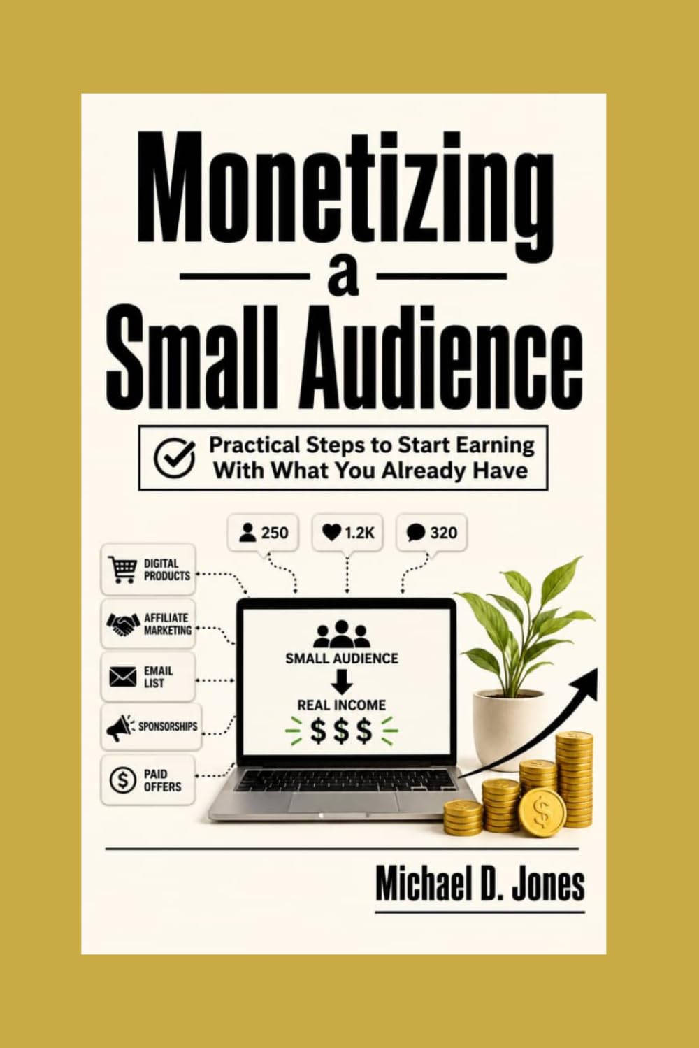 Monetizing A Small Audience: Practical Steps to Start Earning With What You Already Have