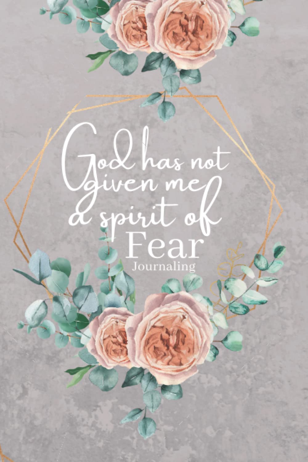 God Has Not Given Me a Spirit of Fear Journaling