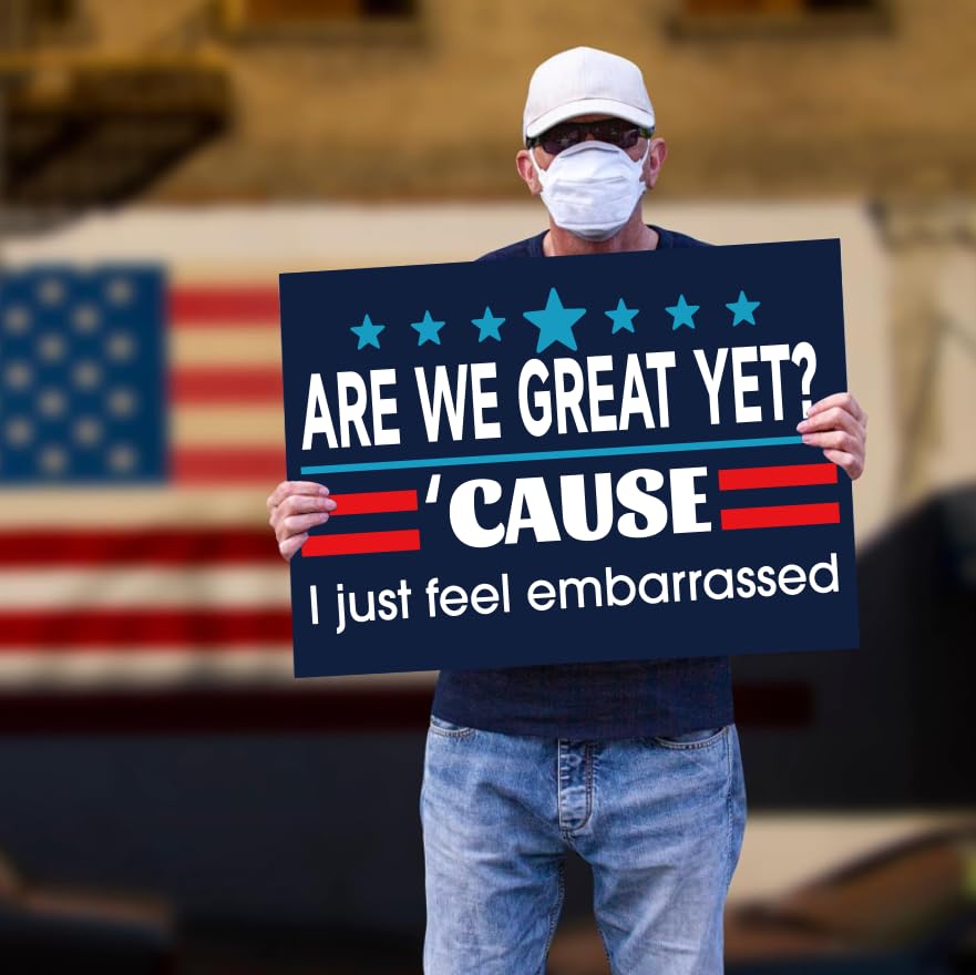 Are We Great Yet? 'Cause I Just Feel Embarrassed Sign Double Sided Corrugated Plastic Outdoor Weatherproof Signs With H Stake 18