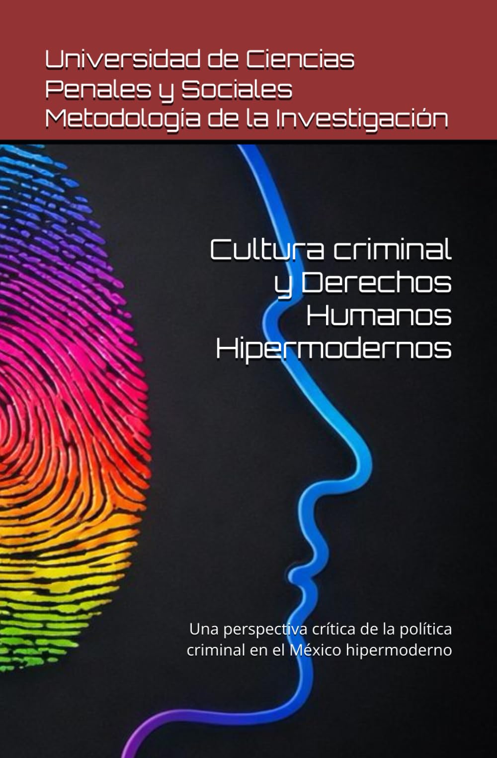 Cultura criminal y Derechos Humanos Hipermodernos: (Una perspectiva crítica de la política criminal en el México hipermoderno)