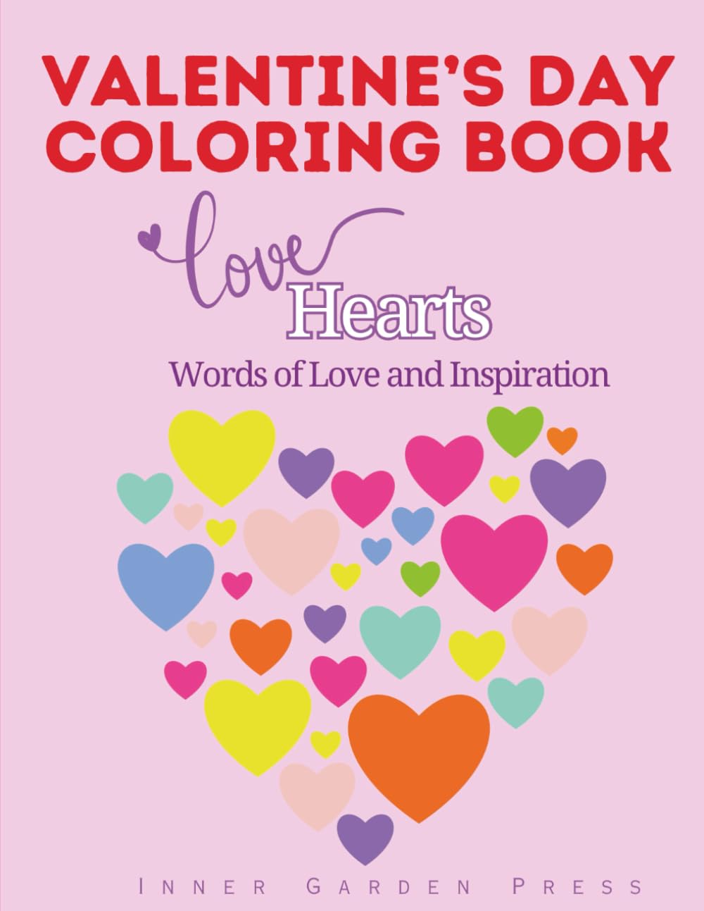 Valentine's Day Coloring Book Love Hearts Words of Love and Inspiration: 50 ready-to-color illustrations to express your creativity and create masterpieces that celebrate Valentine’s Love