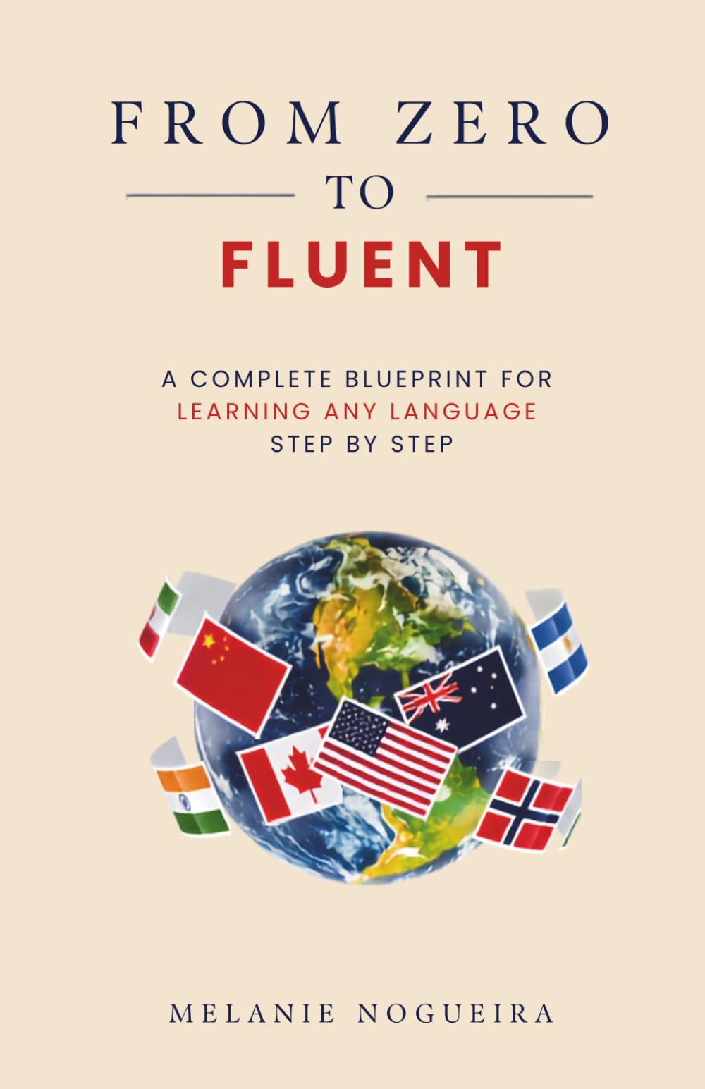 From Zero to Fluent: The Complete Blueprint for Learning Any Language Step by Step