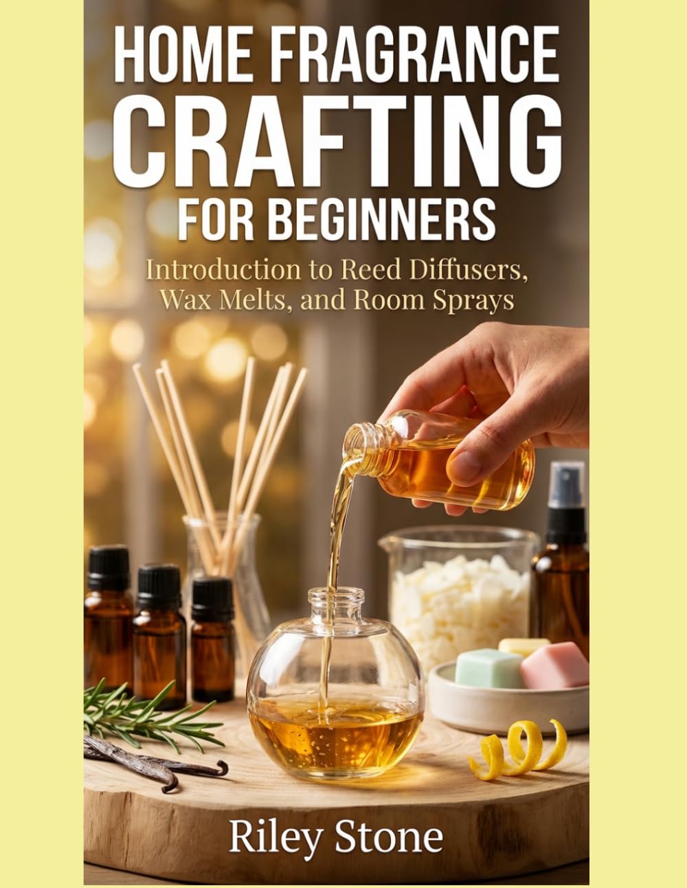 Home Fragrance Crafting for Beginners: Introduction to Reed Diffusers, Wax Melts, and Room Sprays