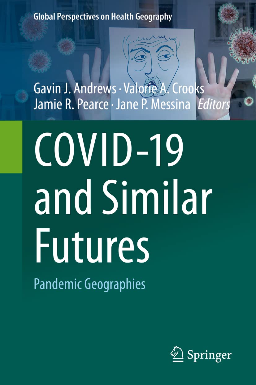 COVID-19 and Similar Futures: Pandemic Geographies (Global Perspectives on Health Geography)