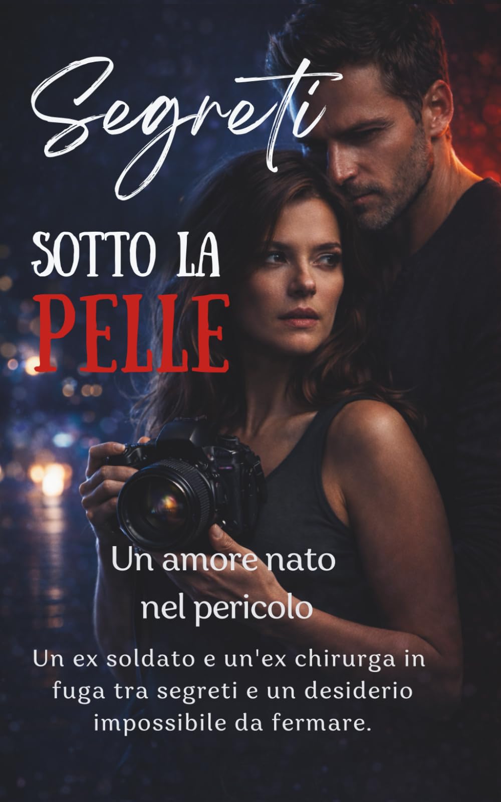 Segreti sotto la pelle Un amore nato nel pericolo: Un ex soldato e un'ex chirurga in fuga tra segreti e un desiderio impossibile da fermare.: 1