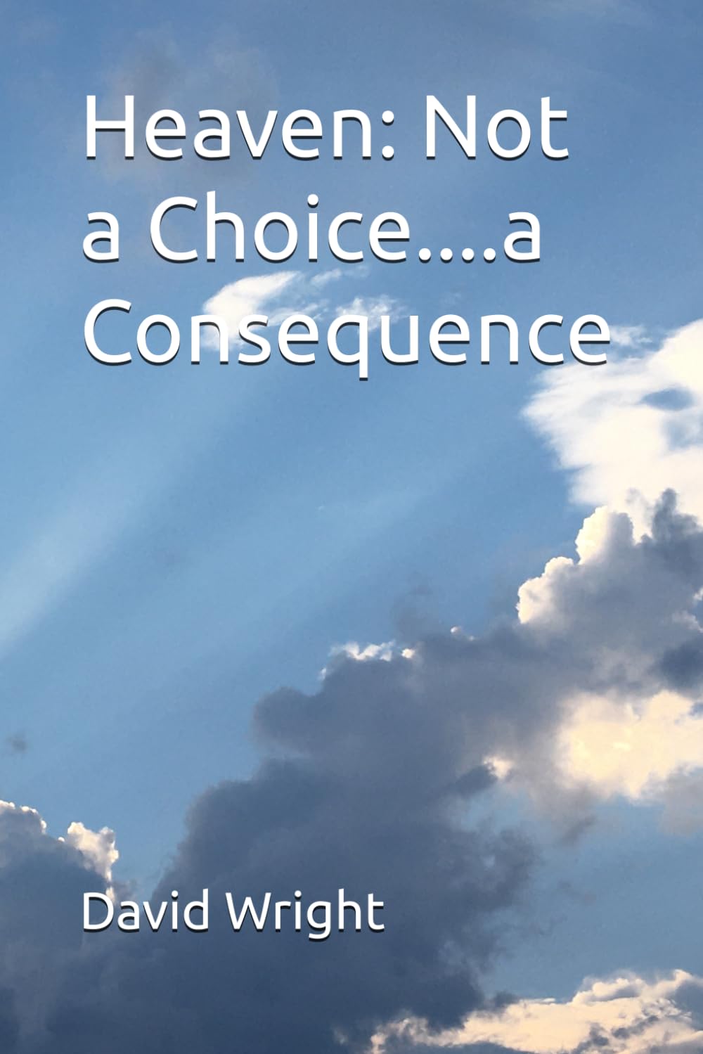 Heaven: Not a Choice....a Consequence