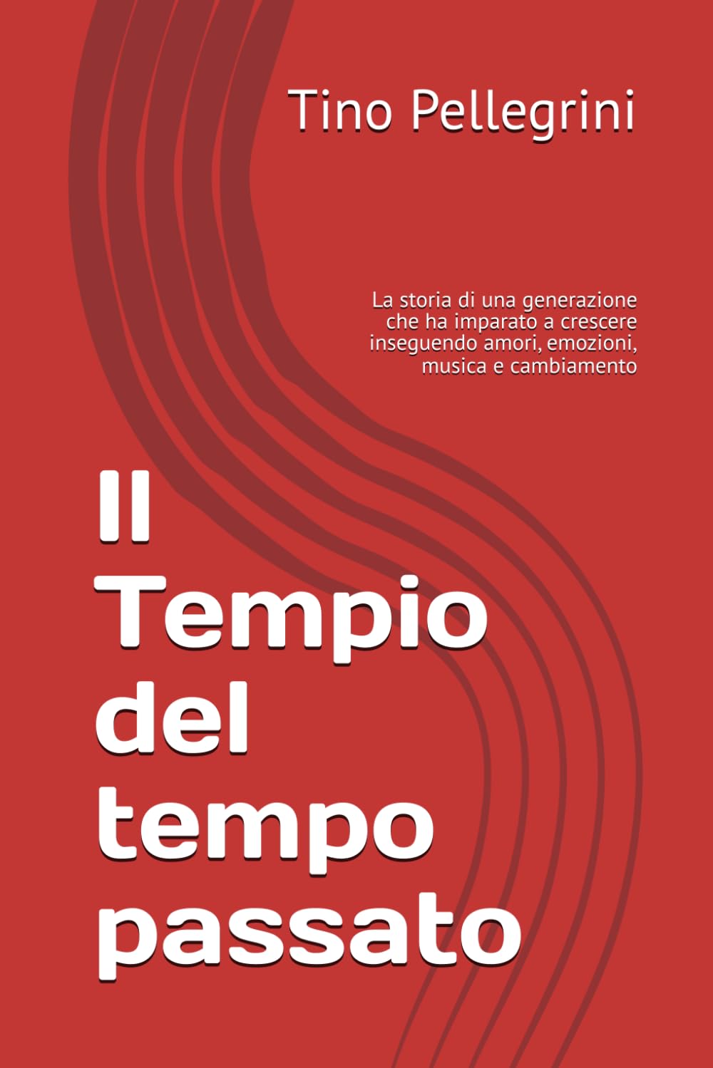 Il Tempio del tempo passato: La storia di una generazione che ha imparato a crescere inseguendo amori, emozioni, musica e cambiamento