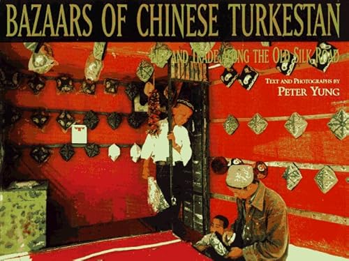Bazaars of Chinese Turkestan: Life and Trade Along the Old Silk Road
