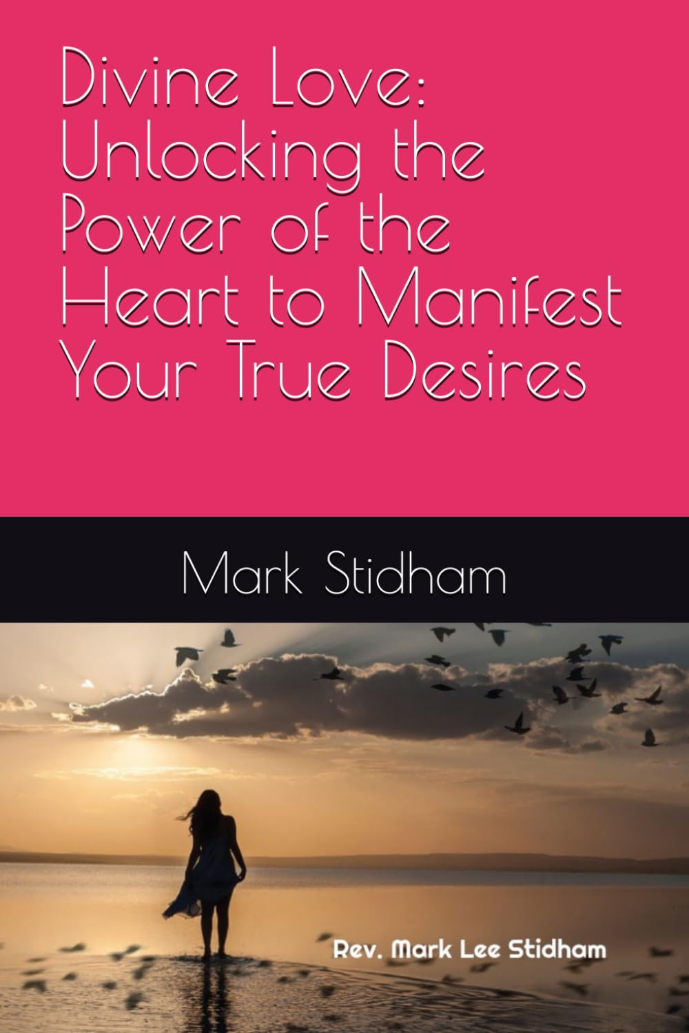 Divine Love: Unlocking the Power of the Heart to Manifest Your True Desires