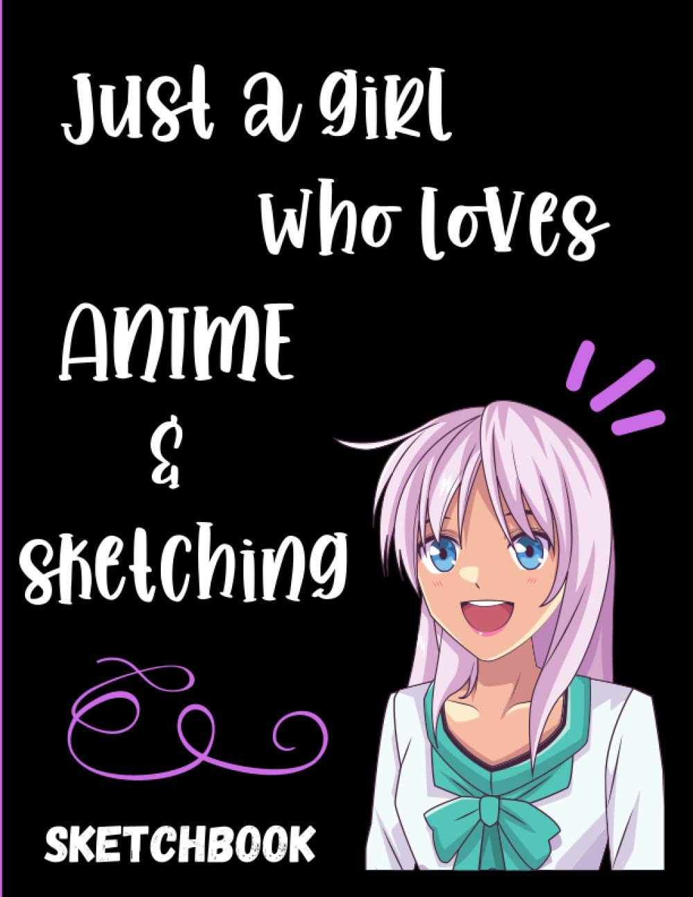 Just a girl who loves Anime & sketching -Sketchbook: Sketch book for sketching, drawing, doodling and crayon coloring
