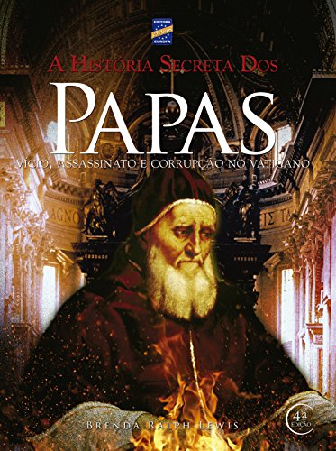 A História Secreta dos Papas: Vício, Assassinato e Corrupção no Vaticano