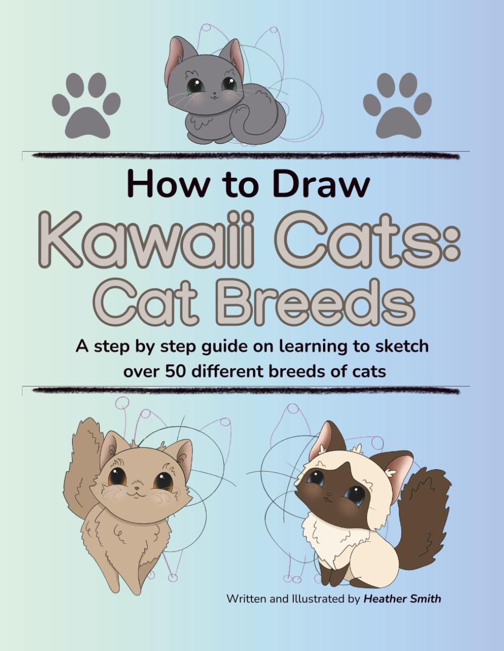 How to Draw Kawaii Cats: Cat Breeds: A step by step guide on learning to sketch over 50 different breeds of cats      Paperback – October 8, 2025